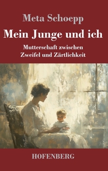Hardcover Mein Junge und ich: Mutterschaft zwischen Zweifel und Zärtlichkeit [German] Book