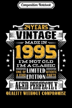 Composition Notebook: Vintage I'm A Classic Born In 1995 24th Birthday Gift 24 yrs  Journal/Notebook Blank Lined Ruled 6x9 100 Pages
