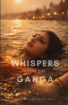 Paperback Whispers from the Ganga: Twelve Tales of the Past Book