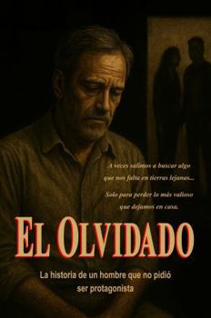 EL OLVIDADO: La historia de un hombre que no pidió ser protagonista (Spanish Edition)
