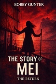 THE STORY OF MEI: THE RETURN (The Story of Mei-The Return Book Two)