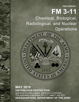 Field Manual FM 3-11 Chemical, Biological, Radiological, and Nuclear Operations: Updated version