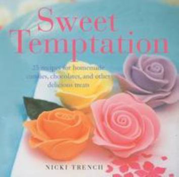 Hardcover Sweet Temptation: 25 Recipes for Homemade Candies, Chocolates, and Other Delicious Treats Book