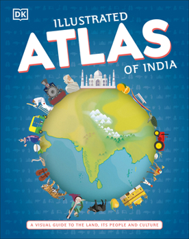 Hardcover Illustrated Atlas of India: A Visual Guide to the Land, Its People and Culture Book