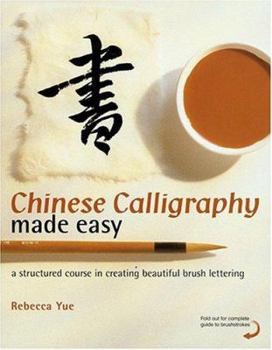 Paperback Chinese Calligraphy Made Easy: A Structured Course in Creating Beautiful Brush Lettering Book