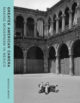 Hardcover Greater American Camera: Making Modernism in Mexico Book