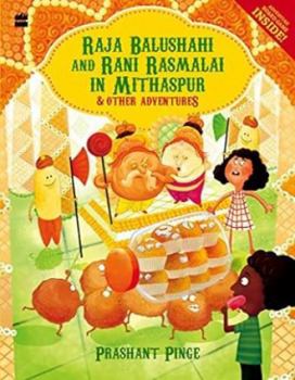 Paperback Raja Balushahi and Rani Rasmalai in Mithaspur and Other Adventures Book