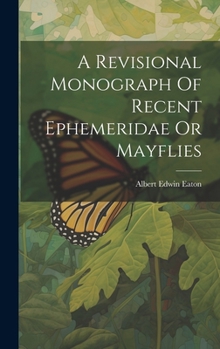 Hardcover A Revisional Monograph Of Recent Ephemeridae Or Mayflies Book