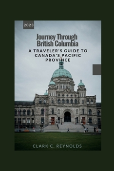 Paperback Journey Through British Columbia: A Traveler's Guide to Canada's Pacific Province Book