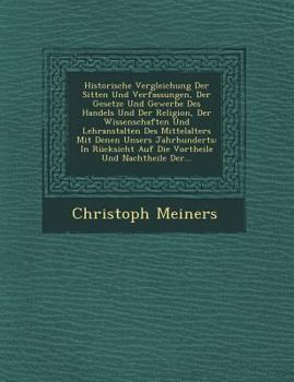 Paperback Historische Vergleichung Der Sitten Und Verfassungen, Der Gesetze Und Gewerbe Des Handels Und Der Religion, Der Wissenschaften Und Lehranstalten Des M Book