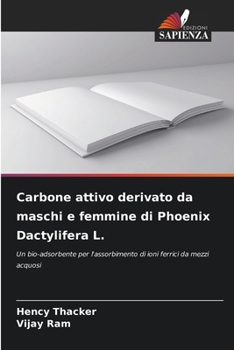 Paperback Carbone attivo derivato da maschi e femmine di Phoenix Dactylifera L. [Italian] Book