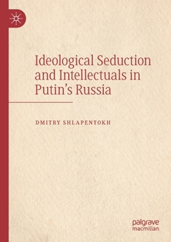 Paperback Ideological Seduction and Intellectuals in Putin's Russia Book