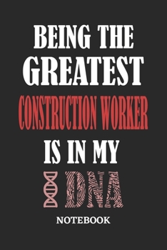 Being the Greatest Construction Worker is in my DNA Notebook: 6x9 inches - 110 graph paper, quad ruled, squared, grid paper pages • Greatest Passionate Office Job Journal Utility • Gift, Present Idea