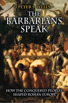 Paperback The Barbarians Speak: How the Conquered Peoples Shaped Roman Europe Book