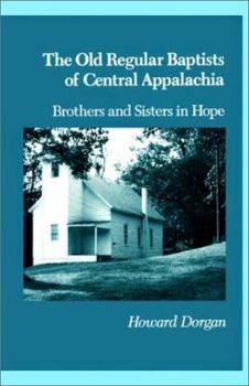 Paperback The Old Regular Baptists of Central Appalachia: Brothers and Sisters in Hope Book