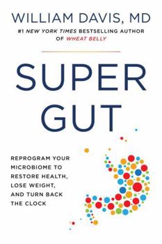 Paperback Super Gut: Reprogram Your Microbiome to Restore Health, Lose Weight, and Turn Back the Clock Book
