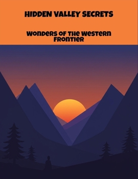 Paperback Hidden Valley Secrets: Wonders Of The Western Frontier Book