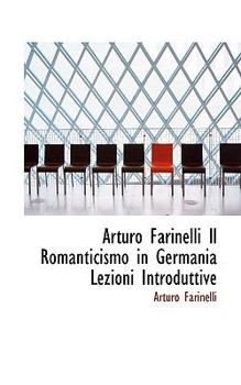 Paperback Arturo Farinelli Il Romanticismo in Germania Lezioni Introduttive Book