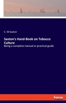 Paperback Saxton's Hand-Book on Tobacco Culture: Being a complete manual or practical guide Book