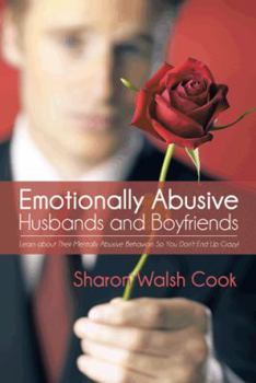 Paperback Emotionally Abusive Husbands and Boyfriends: Learn about Their Mentally Abusive Behavior So You Don't End Up Crazy! Book