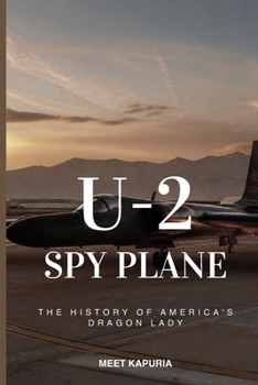 U-2 Spy Plane 1960: The Dragon Lady Over the Soviet Union: America's High-Altitude Eye in the Cold War and Beyond (Aviation Legends Series)