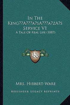 Paperback In The King's Service V1: A Tale Of Real Life (1887) Book