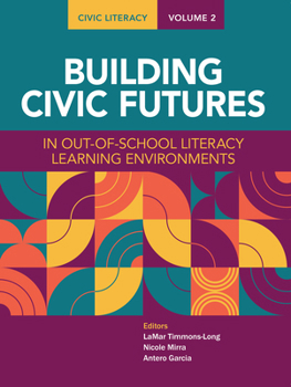 Civic Literacy, Volume 2: Building Civic Futures in and out of School