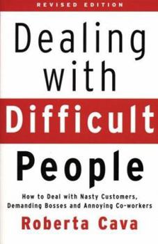 Dealing with Difficult People: How to Deal with Nasty Customers, Demanding Bosses and Annoying Co-workers