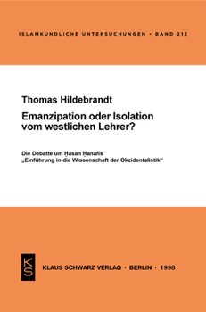 Paperback Emanzipation Oder Isolation Vom Westlichen Lehrer?: Die Debatte Um Hasan Hanafis Einführung in Die Wissenschaft Der Okzidentalistik [German] Book