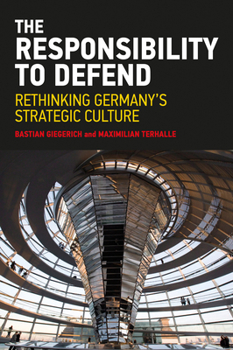 Paperback The Responsibility to Defend: Rethinking Germany's Strategic Culture Book