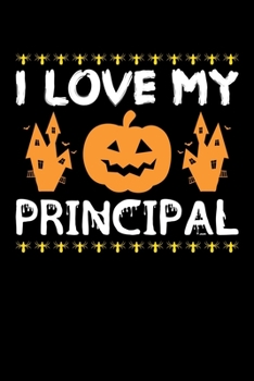 I Love My Principal: Great for Principal Teacher Appreciation Gifts, School Halloween Pumpkin Spider, Lined Notebook, 6" x 9", 120 Pages