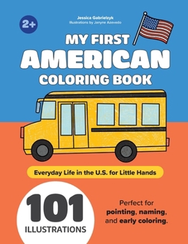 Paperback My First American Coloring Book: Everyday Life in the U.S. for Little Hands Book