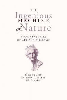 Paperback The Ingenious Machine of Nature: Four Centuries of Art and Anatomy Book