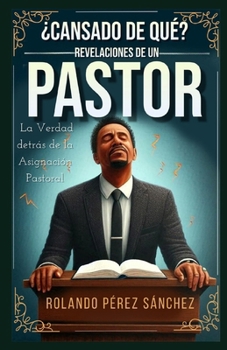 ¿Cansado de qué?: Revelaciones de un Pastor, la verdad de la Asignación divina. (Liderazgo y Ministerio Cristiano) (Spanish Edition)