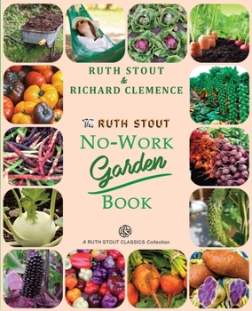 Paperback The Ruth Stout No-Work Garden Book: Secrets of the Famous Year Round Mulch Method Book