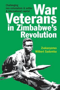 Hardcover War Veterans in Zimbabwe's Revolution: Challenging Neo-Colonialism & Settler & International Capital Book