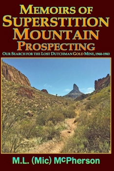 Memoirs of Superstition Mountain Prospecting (paperback size, black and white): Our Search for the Lost Dutchman Gold Mine, 1968-1983 (enhanced second ... Superstition Mountain