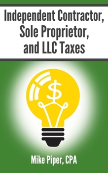 Paperback Independent Contractor, Sole Proprietor, and LLC Taxes: Explained in 100 Pages or Less Book