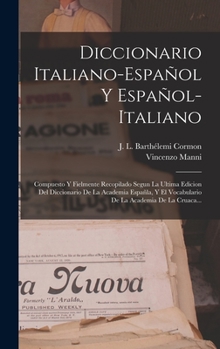 Hardcover Diccionario Italiano-español Y Español-italiano: Compuesto Y Fielmente Recopilado Segun La Ultima Edicion Del Diccionario De La Academia Españla, Y El [Spanish] Book