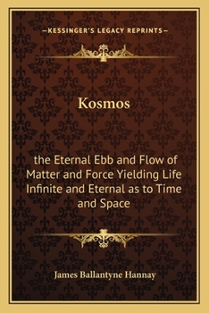 Paperback Kosmos: the Eternal Ebb and Flow of Matter and Force Yielding Life Infinite and Eternal as to Time and Space Book