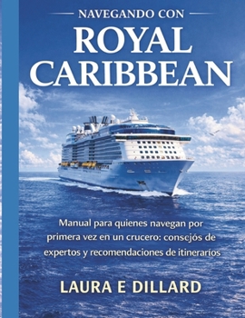 NAVEGANDO CON ROYAL CARIBBEAN: Manual para quienes navegan por primera vez en un crucero: consejos de expertos y recomendaciones de itinerarios (The Stress-Free Cruise Series)