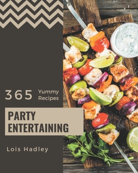 Paperback 365 Yummy Party Entertaining Recipes: A Timeless Yummy Party Entertaining Cookbook Book