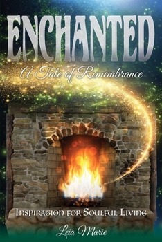 Paperback Enchanted, A Tale of Remembrance: Inspiration for Soulful Living Book