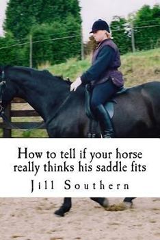 Paperback How to tell if your horse really thinks his saddle fits: and how his behaviour shows you if it doesn't Book