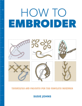 Paperback How to Embroider: Techniques and Projects for the Complete Beginner Book