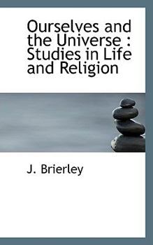 Ourselves and the Universe : Studies in Life and Religion