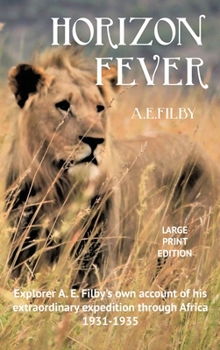 Hardcover Horizon Fever I - LARGE PRINT: Explorer A E Filby's own account of his extraordinary expedition through Africa, 1931-1935 [Large Print] Book