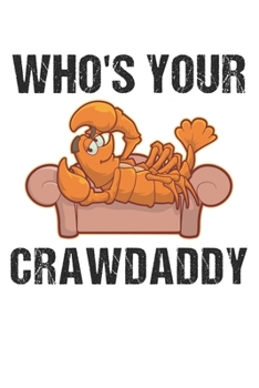 Paperback Who's Youre CrawDaddy: Funny Crawfish Notebook for any seafood and crayfish lover.Fun Crawdaddy Quotes and Sayings . Planner Diary Note Book