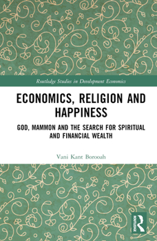 Hardcover Economics, Religion and Happiness: God, Mammon and the Search for Spiritual and Financial Wealth Book