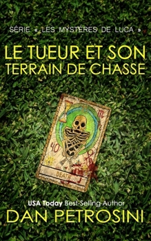 Le Tueur Et Son Terrain De Chasse (Série « Les mystères de Luca ») (French Edition)